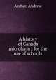 A history of Canada microform : for the use of schools, Archer, Andrew 