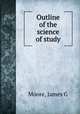 Outline of the science of study, Moore, James G 
