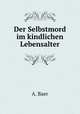 Der Selbstmord im kindlichen Lebensalter, A. Baer 