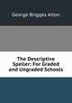 The Descriptive Speller: For Graded and Ungraded Schools, George Brigges Aiton 