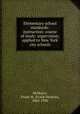 Elementary school standards: instruction: course of study: supervision; applied to New York city schools, McMurry, Frank M. (Frank Morton), 1862-1936 