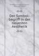 Der Symbol-begriff in der neuesten Aesthetik, Johannes Immanuel Volkelt, Johannes Volkelt 