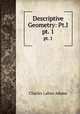 Descriptive Geometry: Pt.I.. pt. 1, Charles Laban Adams 