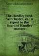 The Handley fund, Winchester, Va.; a report to the Board of Handley trustees, General Education Board 