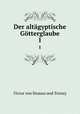 Der altgyptische Gtterglaube. 1, Victor von Strauss und Torney 