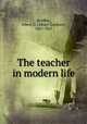 The teacher in modern life, Boyden, Albert G. (Albert Gardner), 1827-1915 