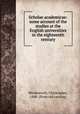 Scholae academicae: some account of the studies at the English universities in the eighteenth century, Wordsworth, Christopher, 1848- [from old catalog] 