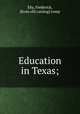 Education in Texas;, Eby, Frederick, [from old catalog] comp 