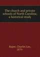 The church and private schools of North Carolina; a historical study, Raper, Charles Lee, 1870- 
