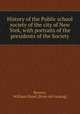 History of the Public school society of the city of New York, with portraits of the presidents of the Society, Bourne, William Oland. [from old catalog] 