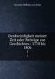 Denkwrdigkeit meiner Zeit oder Beitrge zur Geschichtev.: 1778 bis 1806. 1, Christian Wilhelm von Dohm 