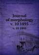 Journal of morphology. v. 10 1895, Wistar Institute of Anatomy and Biology 