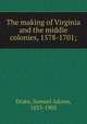 The making of Virginia and the middle colonies, 1578-1701;, Drake, Samuel Adams, 1833-1905 