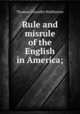 Rule and misrule of the English in America;, Haliburton Thomas Chandler 