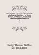 Descriptive catalogue of materials relating to the history of Great Britain and Ireland, to the end of the reign of Henry VII. 1, Hardy, Thomas Duffus, Sir, 1804-1878 