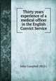 Thirty years` experience of a medical officer in the English Convict Service, John Campbell (M.D.) 