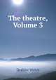 The theatre, Volume 3, Deshler Welch 
