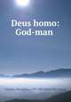 Deus homo: God-man, Parsons, Theophilus, 1797-1882. [from old catalog] 