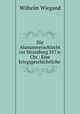 Die Alamannenschlacht vor Strassburg 357 n. Chr.: Eine kriegsgeschichtliche ., Wilhelm Wiegand 