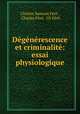 Dgnrescence et criminalit: essai physiologique, 