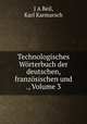 Technologisches Wrterbuch der deutschen, franzsischen und ., Volume 3, J A Beil, Karl Karmarsch 