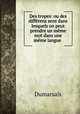 Des tropes: ou des diffrens sens dans lesquels on peut prendre un mme mot dans une mme langue ., Dumarsais 
