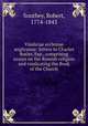 Vindiciae ecclesiae anglicanae: letters to Charles Butler, Esp., comprising essays on the Romish religion and vindicating the Book of the Church, Southey, Robert, 1774-1843 