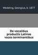 De vocalibus productis Latinas voces terminantibus, Wedding, Georgius, b. 1877 