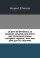 Le port de Bordeaux, sa situation actuelle; son avenir son hinterland, rseau navigable rgional. Avec une prf. par Ch. Chaumet, Huyard, Etienne 