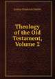 Theology of the Old Testament, Volume 2, Gustav Friedrich Oehler 