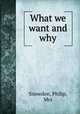 What we want and why, Snowden, Philip, Mrs 