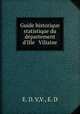 Guide historique & statistique du dpartement d`Ille & Viliaine, E. D. V,V., E. D 