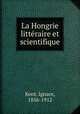 La Hongrie littraire et scientifique, Kont, Ignace, 1856-1912 