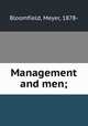 Management and men;, Bloomfield, Meyer, 1878- 