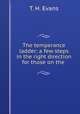 The temperance ladder: a few steps in the right direction for those on the ., T. H. Evans 