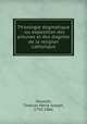 Theologie dogmatique : ou exposition des preuves et des dogmes de la religion catholique, Gousset, Thomas Marie Joseph, 1792-1866 