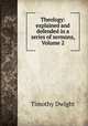 Theology: explained and defended in a series of sermons, Volume 2, Dwight Timothy 