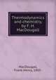 Thermodynamics and chemistry, by F. H. MacDougall, MacDougall, Frank Henry, 1883- 