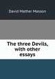 The three Devils, with other essays, David Mather Masson 