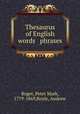 Thesaurus of English words & phrases, Roget, Peter Mark, 1779-1869,Boyle, Andrew 