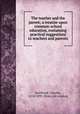 The teacher and the parent; a treatise upon common-school education, containing practical suggestions to teachers and parents, Northend, Charles, 1814-1895. [from old catalog] 