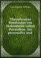 Theophrastus Bombastus von Hohenheim called Paracelsus: his personality and ., John Maxson Stillman 