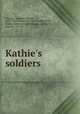 Kathie`s soldiers, Douglas, Amanda Minnie, 1831-1916,Wilmer, Richard Hooker, 1918-, former owner,Lee and Shepard. pbl,Welch, Bigelow & Co. prt 
