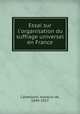 Essai sur l`organisation du suffrage universel en France, Castellane, marquis de, 1844-1917 
