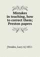 Mistakes in teaching, how to correct them; Preston papers, [Yendes, Lucy A] 1851- 