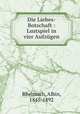 Die Liebes-Botschaft : Lustspiel in vier Aufzgen, Rheinisch, Albin, 1845-1892 
