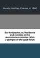 Our Antipodes; or, Residence and rambles in the Australasian colonies. With a glimpse of the gold fields, Mundy, Godfrey Charles, d. 1860 