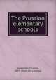 The Prussian elementary schools, Alexander, Thomas, 1887- [from old catalog] 