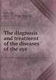 The diagnosis and treatment of the diseases of the eye, Williams, Henry W. (Henry Willard), 1821-1895 
