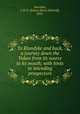 To Klondyke and back, a journey down the Yukon from its source to its mouth; with hints to intending prospectors, Secretan, J. H. E. (James Henry Edward), 1852- 